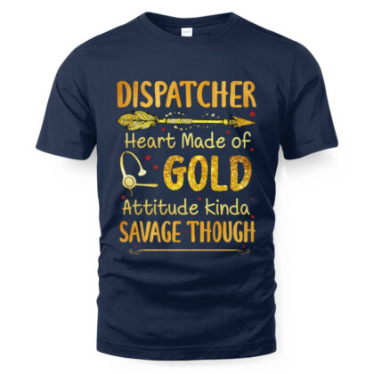 Heart Of Gold Dispatcher – Funny Savage Attitude T-Shirt