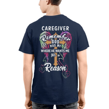 Remember God Has Me For A Reason – Caregiver Inspirational Faith T-Shirt
